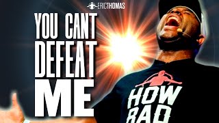 Eric Thomas  YOU CANT DEFEAT ME Powerful Motivational Video [upl. by Ita]