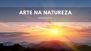 Arte na Natureza Parte 1  Origens 5 [upl. by Genna]