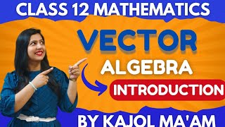 Vector Algebra  Introduction  Class 12 Mathematics [upl. by Kulseth]