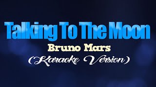 TALKING TO THE MOON  Bruno Mars KARAOKE VERSION [upl. by Floria851]