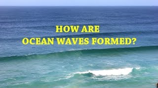 How are Ocean Waves Formed [upl. by Lebiralc841]