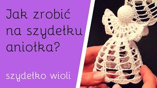 Szydełko Wioli  jak wykonać Aniołka 😊 [upl. by Brodie]