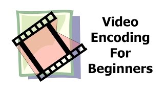 Video Encoding for Beginners [upl. by Nnyleuqaj]