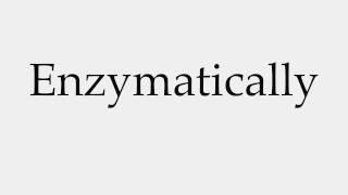 How to Pronounce Enzymatically [upl. by Mora]