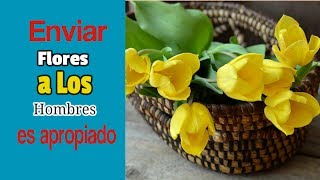 ¿ Enviar Flores a Los Hombres es apropiado [upl. by Gazo]