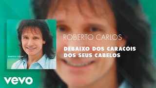 Roberto Carlos  Debaixo dos Caracóis dos Seus Cabelos Áudio Oficial [upl. by Nimar493]