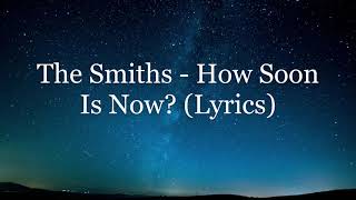 The Smiths  How Soon Is Now Lyrics HD [upl. by Dettmer]