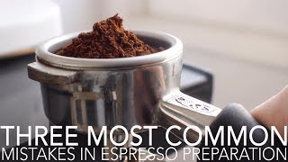 TOP THREE  Most Common Mistakes in Espresso Preparation [upl. by Nosnah]