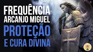 Frequência do Arcanjo Miguel  PROTEÇÃO E CURA DIVINA  Bençãos sem limites [upl. by Ransom]