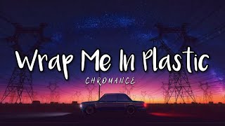 CHROMANCE  Wrap Me In Plastic Lyrics [upl. by Purvis835]