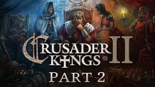 Crusader Kings 2  Part 2  Trouble and Strife [upl. by Nedrob]