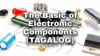 The Basic of Electronic Components TAGALOG [upl. by Nodgnal]