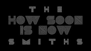 The Smiths quotHow Soon is Nowquot Lyric Video [upl. by Jamila5]