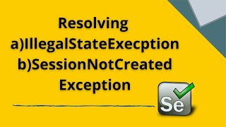 Resolving IllelegalStateException SessionNotCreatedException in Selenium [upl. by Rosemari877]