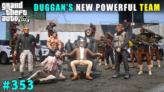 DUGGAN BOSSs NEW POWERFUL TEAM IN LOS SANTOS  GTA V GAMEPLAY 353 [upl. by Otis529]