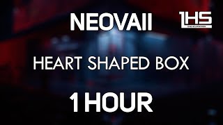 Neovaii  Heart Shaped Box  1 Hour Version [upl. by Yednarb]