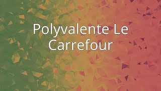 Polyvalente Le Carrefour [upl. by Nylaras]