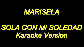 Marisela  Sola Con Mi Soledad Karaoke Lyrics NUEVO [upl. by Goerke410]