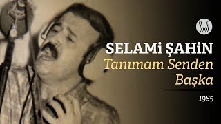 Selami Şahin  Tanımam Senden Başka Official Audio [upl. by Pascale794]