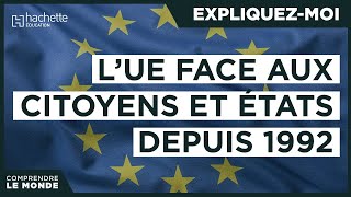 LUE face aux citoyens et aux États depuis 1992  Expliquezmoi HACHETTE [upl. by Olette108]