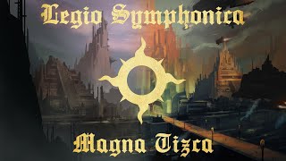 Legio Symphonica  Magna Tizca  Warhammer 40K Music [upl. by Oap323]