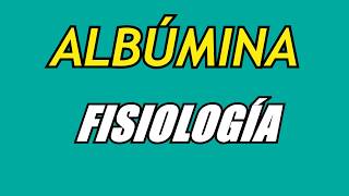 Albúmina sérica  Fisiología [upl. by Emsoc]