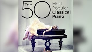 Top 50 Best Classical Piano Music [upl. by Ferullo241]