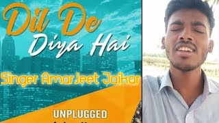 Dil De Diya Hai Jaan Tumhe Denge New Version Amarjeet jaikar Unplugged New Song [upl. by Arej]