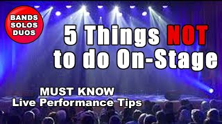 5 Things NOT to do on stage MUST KNOW live performance tips bands solo [upl. by Jammal]