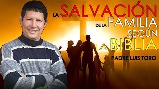 La Salvación de La Familia  Padre Luis Toro [upl. by Ferne]