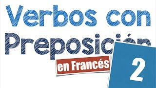 Verbos Preposiciones en Francés parte 2 [upl. by Askwith345]