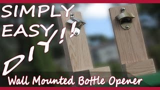 DIY Wall Mounted Bottle Opener [upl. by Anaujit]