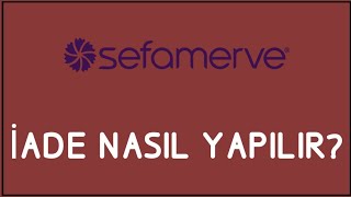 Sefamerve İade Nasıl Yapılır İade İşlemleri [upl. by Tterrej]