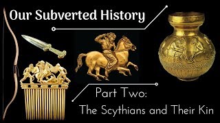 Conspiracy Our Subverted History Part 2  The Scythians and Their Kin [upl. by Akkin972]