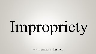 How To Say Impropriety [upl. by Stander996]