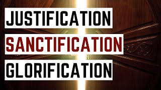 Justification Sanctification Glorification Understanding the Three Stages of Salvation [upl. by Annohsed]