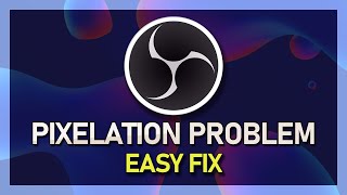 OBS Studio  How to Fix Pixelation [upl. by Fulcher]