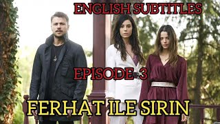 FERHAT ILE SIRIN  FERHAT AND SIRIN  EPISODE 3  ENGLISH SUBTITLES TURKISH SERIES [upl. by Cassandra]