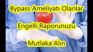 Bypass Ameliyatı Olanlar Engelli Raporunuzu Almayı Unutmayın  Kalp hastaları engelli raporları [upl. by Yllehs756]