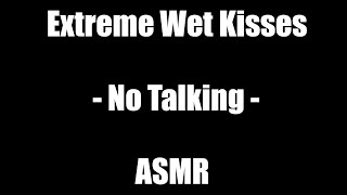 Extreme Wet Kisses  No Talking  ASMR [upl. by Cousins876]