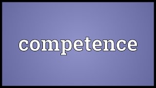 Competence Meaning [upl. by Yelrebmik232]