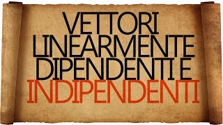 Vettori Linearmente Dipendenti e Indipendenti [upl. by Eppesiug485]