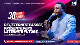 De léternité passée présente vers léternité future Pasteur ELIE TSHISWAKA 30 matins  jour 14 [upl. by Koosis862]