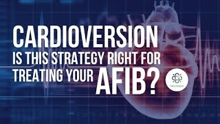 Afib Rhythm Control Strategy Treatment — What You Need to Know About Cardioversion [upl. by Ridgley]