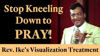 Rev Ike Stop Kneeling Down to Pray A Visualization Prayer Treatment [upl. by Fionna]