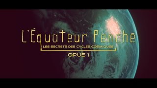 Léquateur penché Cycles Cosmiques [upl. by Acirt]