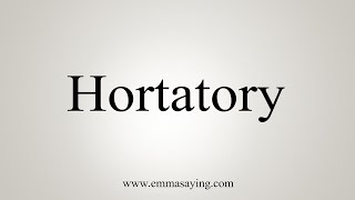 How To Say Hortatory [upl. by Camden2]