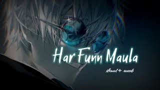 Har Funn Maula  Slowed  Reverb [upl. by Yelsel]