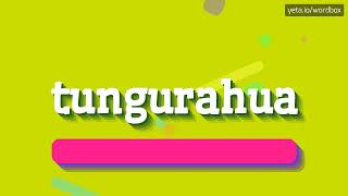 TUNGURAHUA  HOW TO PRONOUNCE IT [upl. by Marcello]