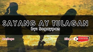 SAYANG AY TULAGAN Lyrics by Sogaypan [upl. by Ahsikad]